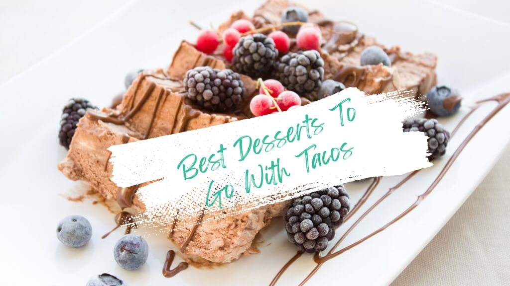 Best Desserts To Go With Tacos