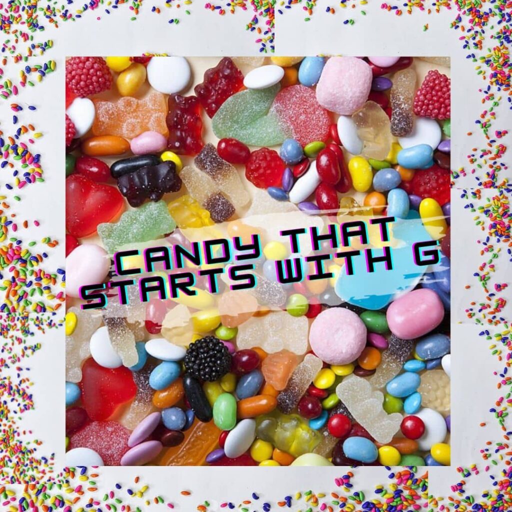 CANDY THAT STARTS WITH G