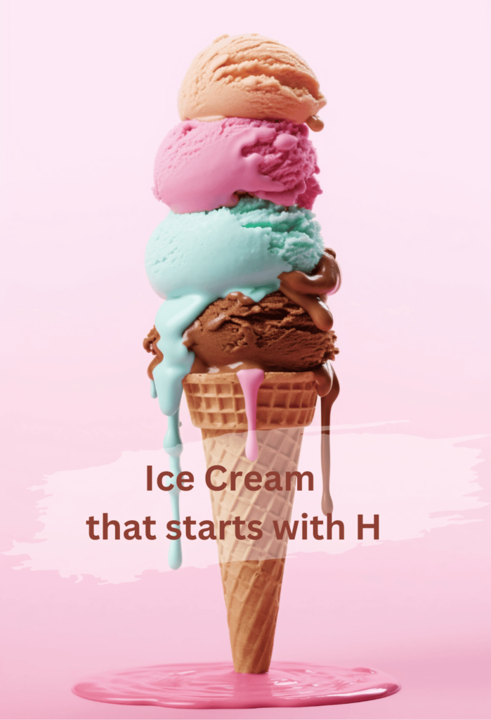 Ice Cream that starts with H