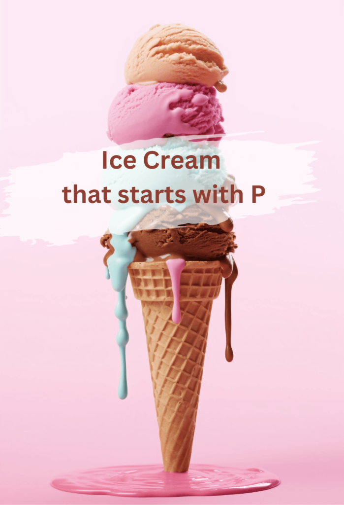 Ice Cream that starts with P