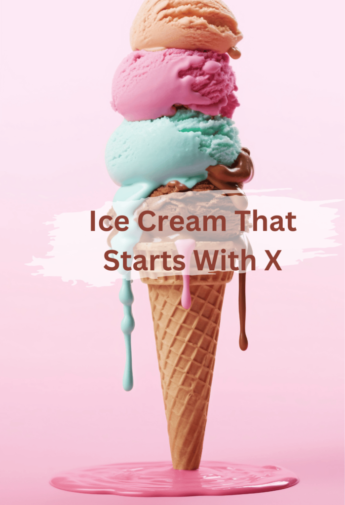 Ice Cream that starts with X